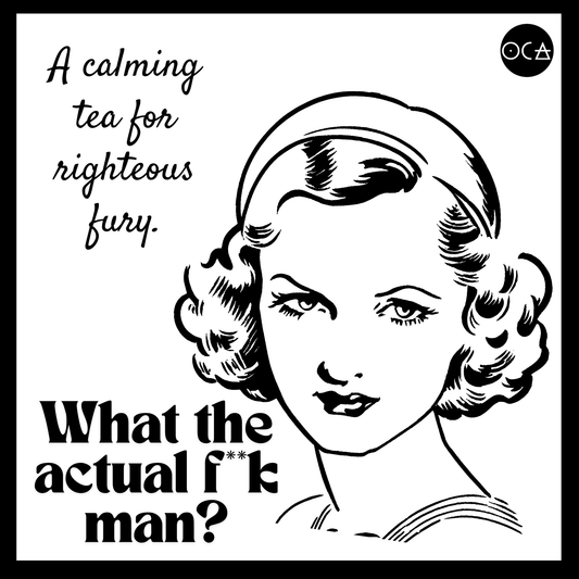 What the actual f**k man? A calming tea for righteous fury | Loose Leaf Herbal Tea